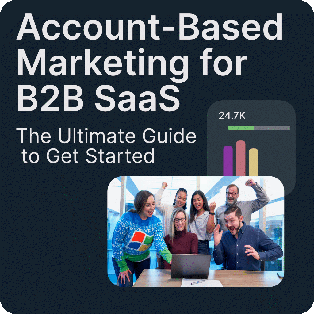 Account-Based Marketing for B2B SaaS: The Ultimate Guide to Getting Started